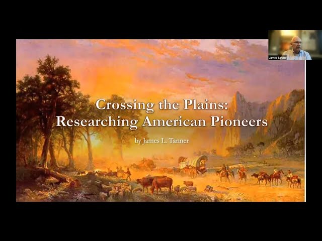 Crossing the Plains: Researching American Pioneers – James Tanner (4 May 2023)