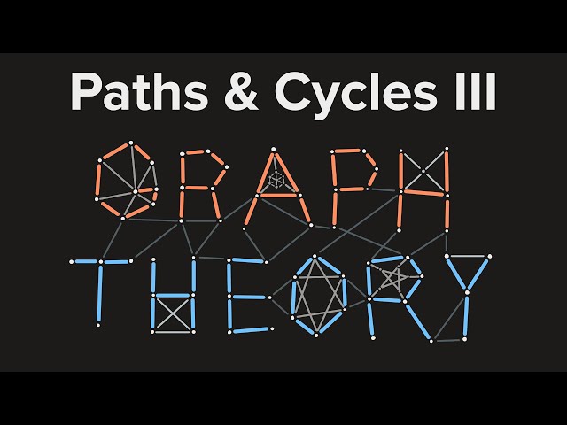 Graph Theory 05: Paths and Cycles III