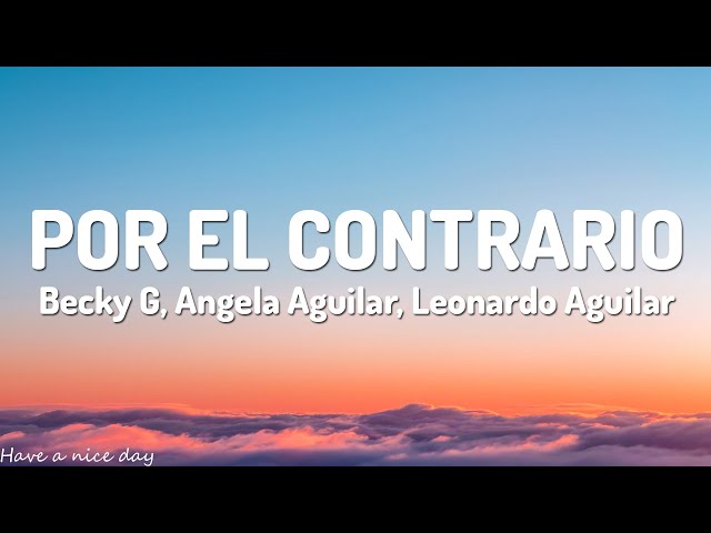 Becky G, Angela Aguilar, Leonardo Aguilar - POR EL CONTRARIO (Lyrics)