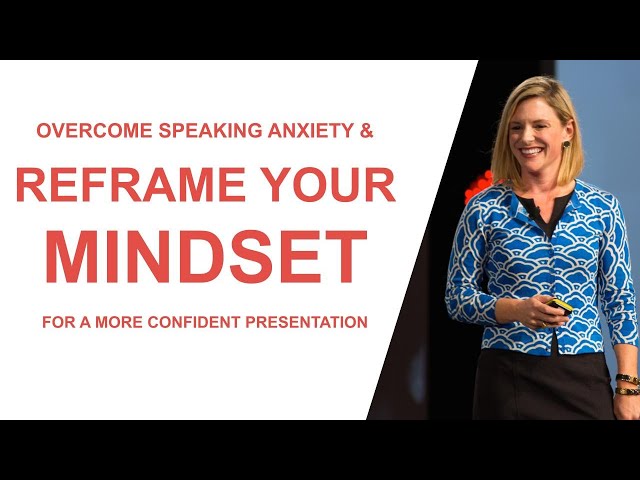 Overcome Speaking Anxiety and Reframe Your Mindset for a More Confident Presentation