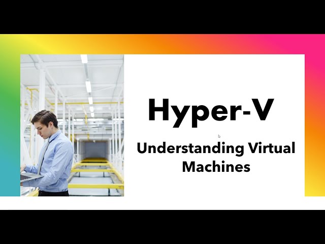 Demystifying Virtual Machines: IT Admins' Guide to Hyper-V