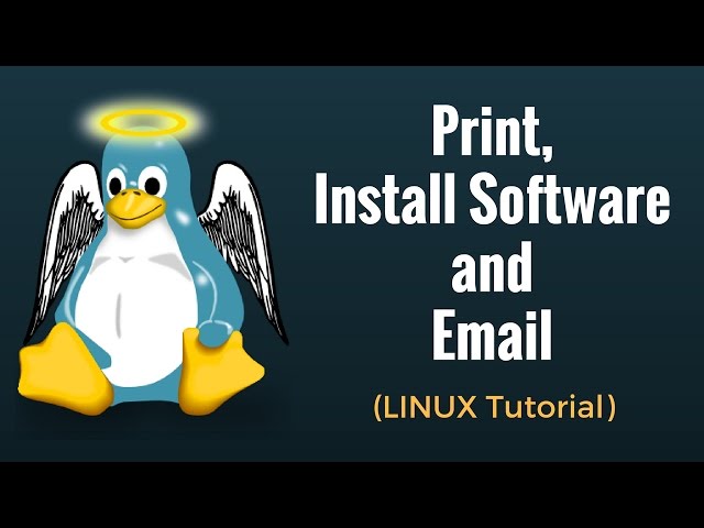 Print, Install Software and Email - Linux Tutorial 7