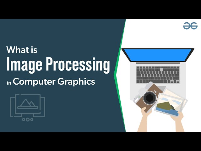 What is Image Processing in Computer Graphics? | GeeksforGeeks