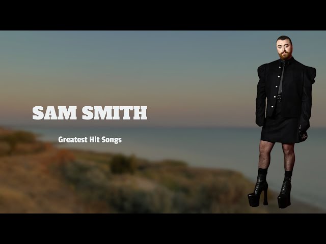 ➤ Sam Smith  ➤ ~ Greatest Hits Full Album ~ Best Old Songs All Of Time  ➤