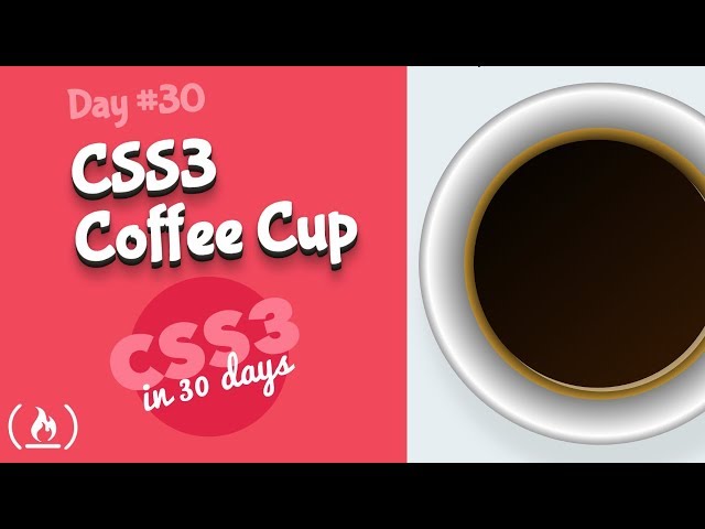 CSS Coffee Cup: CSS Tutorial (Day 30 of CSS3 in 30 Days)