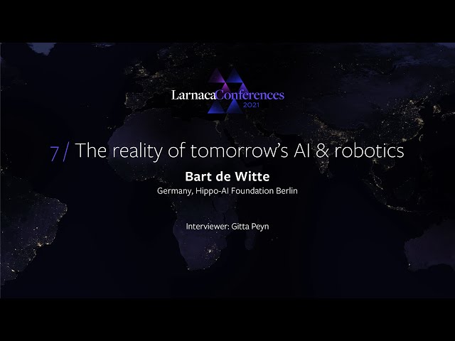 Larnaca-Conferences 2021 Keynote 7 "The reality of tomorrows AI and robotics": Bart de Witte