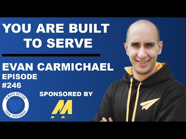 YOU ARE BUILT TO SERVE - EVAN CARMICHAEL | EP 246 ABTY PODCAST