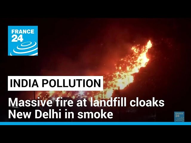 Landfill fire envelops New Delhi in smoke • FRANCE 24 English