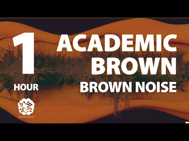 Academic Brown | 1 hr | Brown Noise: A Sonic Wellness Journey | Meditation, Study, Focus, Calming