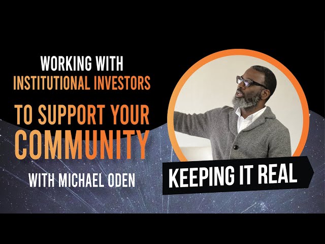 Working with Institutional Investors to Support Your Community w/ Michael Oden