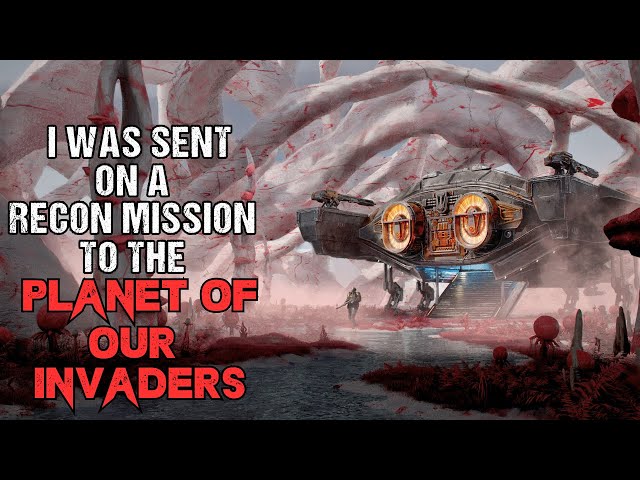 Alien Invaders Horror Story "I Was Sent On A Recon Mission" | Sci-Fi Creepypasta 2023