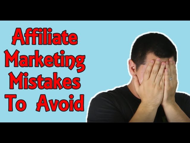 Affiliate Marketing For Beginners - 5 Mistakes Affiliate Marketers MUST Avoid