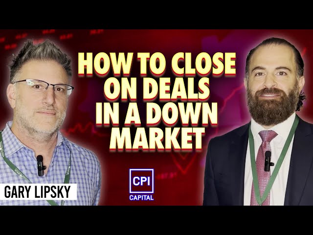 How To Close On Deals In A Down Market - Gary Lipsky