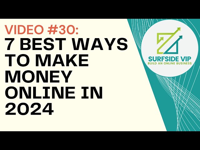 Video #30 - The 7 Best Ways To Make More Money Online in 2024