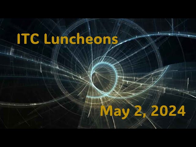 ITC Luncheons: 12:30pm-1:30pm May 2, 2024
