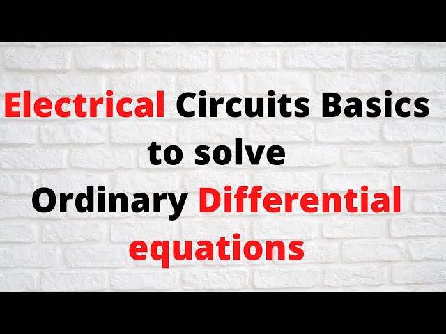 Session 34: Basics of Electrical circuits and how to solve using differential equations.