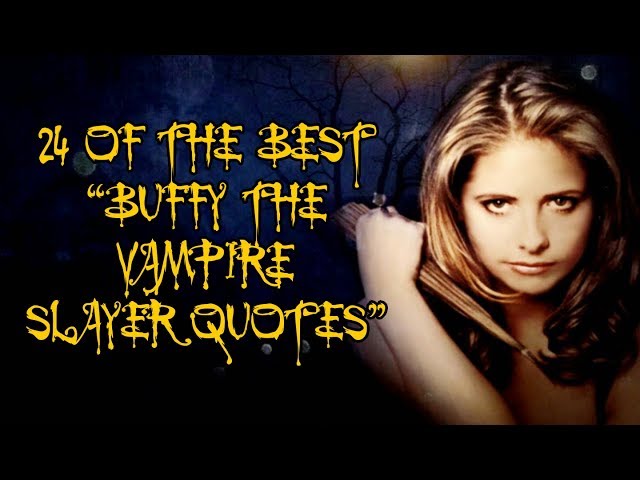 24 Of The Best "Buffy The Vampire Slayer" Quotes