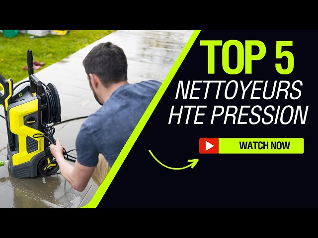 Top 5 des Nettoyeurs Haute Pression | Quel nettoyeur haute pression choisir