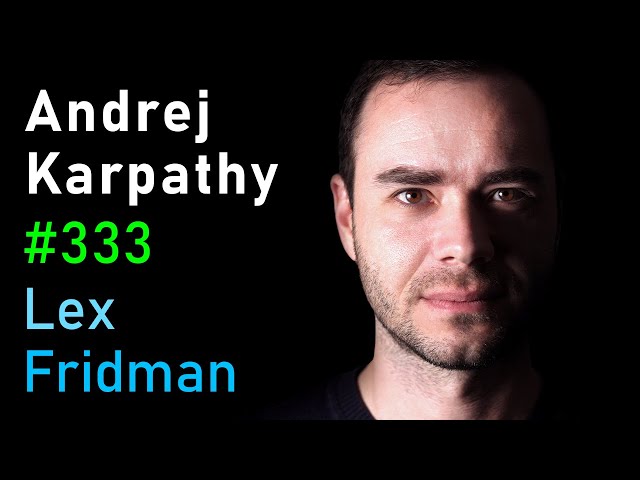 Andrej Karpathy: Tesla AI, Self-Driving, Optimus, Aliens, and AGI | Lex Fridman Podcast #333