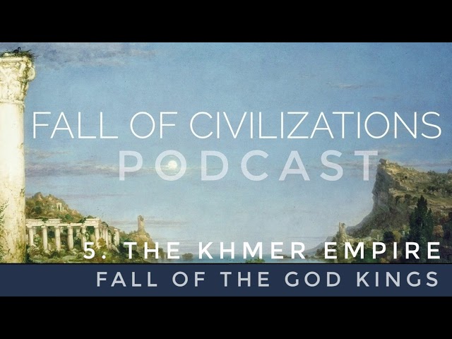 5. The Khmer Empire - Fall of the God Kings