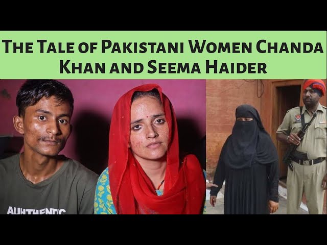 Illegal Entry: The Tale of Pakistani Women Chanda Khan and Seema Haider.