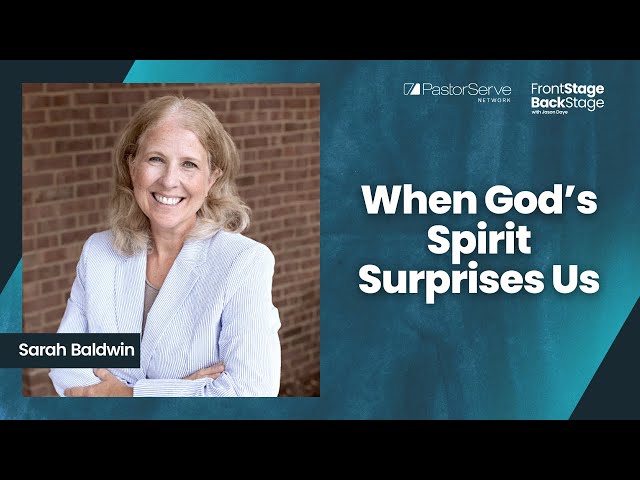 When God’s Spirit Surprises Us - Sarah Baldwin - 104 - FrontStage BackStage with Jason Daye