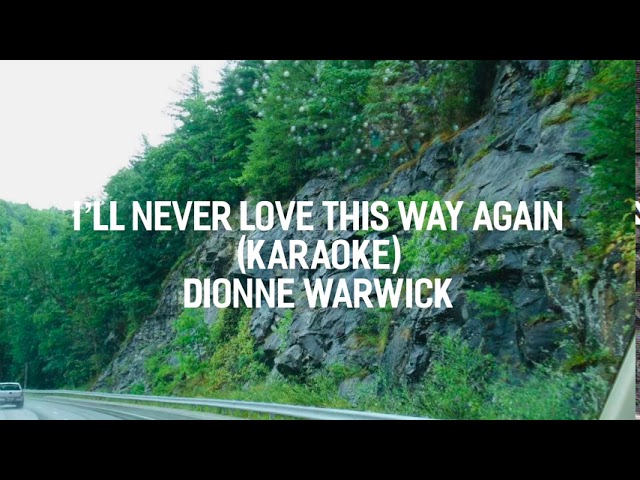 I’ll Never Love This Way Again (Karaoke) Dionne Warwick