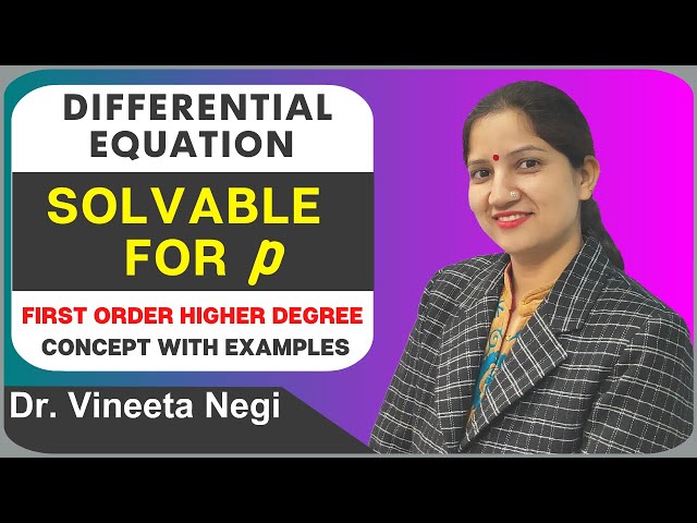 Solvable for p | Differential equation | First Order & Higher Degree Concept with Examples