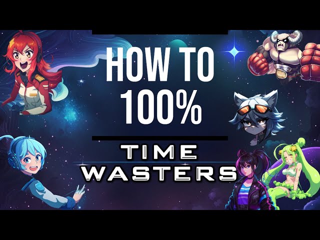 How to 100% Time Wasters!