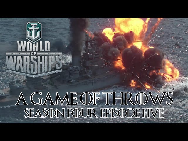 World of Warships - A Game of Throws Season Four Episode Five