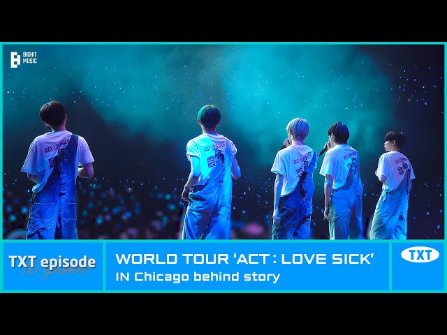[EPISODE] TXT (투모로우바이투게더) WORLD TOUR ‘ACT : LOVE SICK’ IN Chicago behind story
