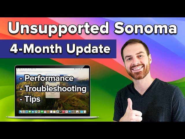 Unsupported Sonoma: 4 Months Later, Worth It? Upgrade Issues Addressed