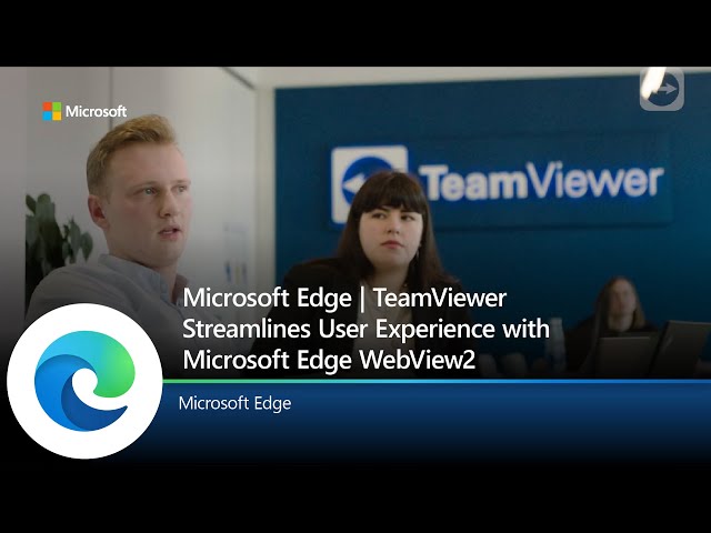 Microsoft Edge | TeamViewer Streamlines User Experience with Microsoft Edge WebView2