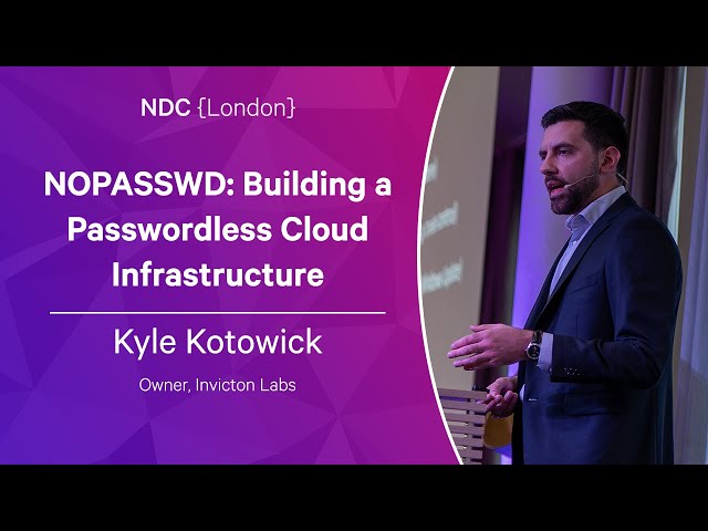 NOPASSWD: Building a Passwordless Cloud Infrastructure - Kyle Kotowick - NDC London 2023