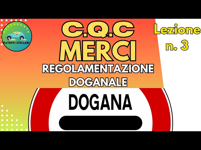 CQC MERCI  - REGOLAMENTAZIONE DOGANALE - LEZIONE  3 #PATENTISTELLARI