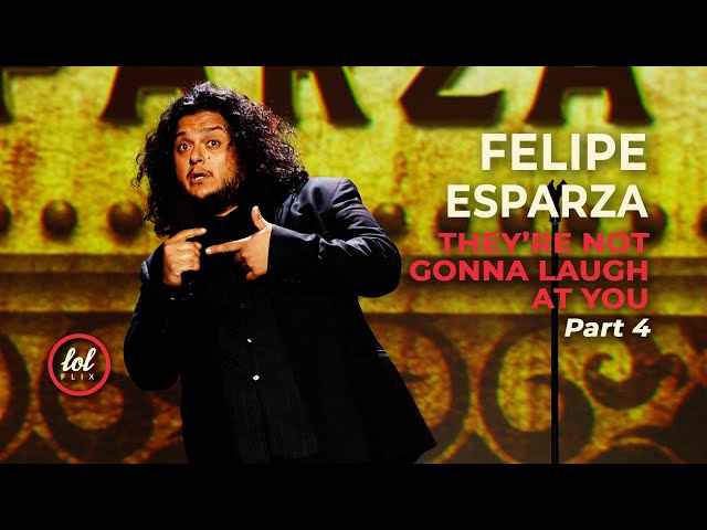 Felipe Esparza • They're Not Gonna Laugh At You • Part 4 | LOLflix