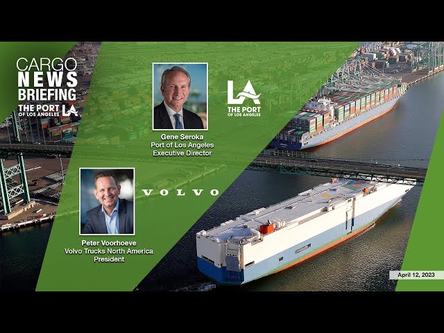 Port of Los Angeles April 2023 Cargo News Briefing with Volvo Trucks North America President