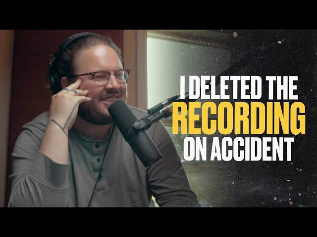 I Deleted The Entire Recording...