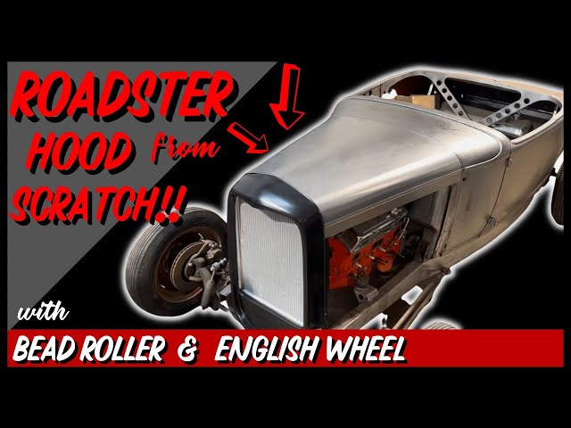 How To Make a Hot Rod Hood from Scratch for a Roadster - Using the English Wheel & Bead Roller!!