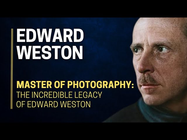🎨🔍 MASTER of PHOTOGRAPHY 🌟 The INCREDIBLE LEGACY of EDWARD WESTON 📸✨