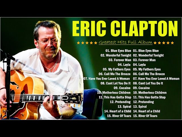 Eric Clapton ⏰ Eric Claptop Playlist 2024 💖  Best Of Eric Clapton Full Album All Times 🌋