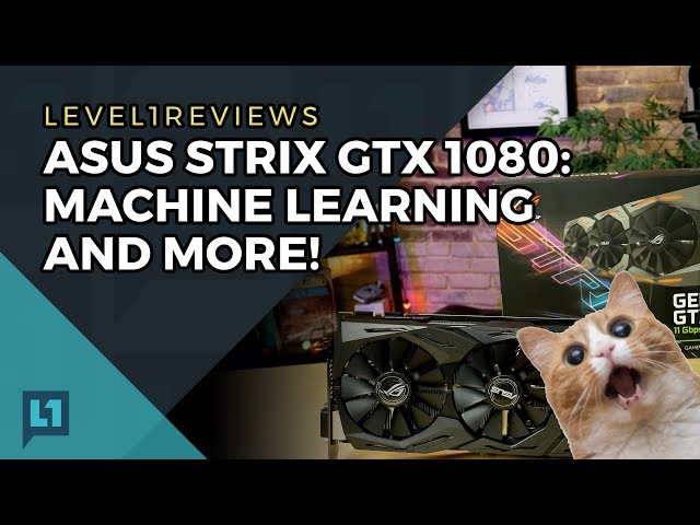 ASUS Strix GTX 1080 11gbps: Machine Learning and More!