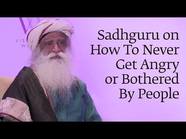 Sadhguru on How To Never Get Angry or Bothered By People