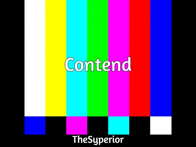 "Contend" -An original song by TheSyperior