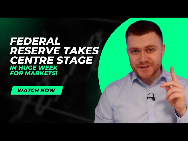 Federal Reserve Takes Centre Stage In HUGE Week For Markets!