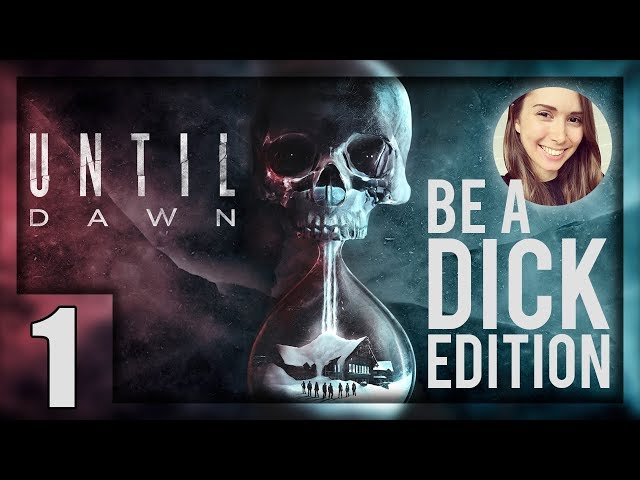 [ Until Dawn ] Let's be a dick to everyone! - Part 1