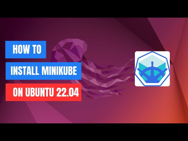 How to Install Minikube on Ubuntu 22.04 | Step-by-Step Tutorial