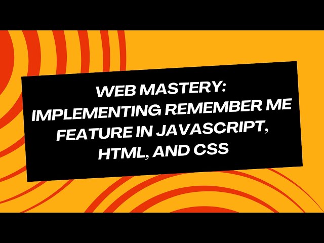 Web Mastery: Implementing Remember Me Feature in JavaScript, HTML, and CSS