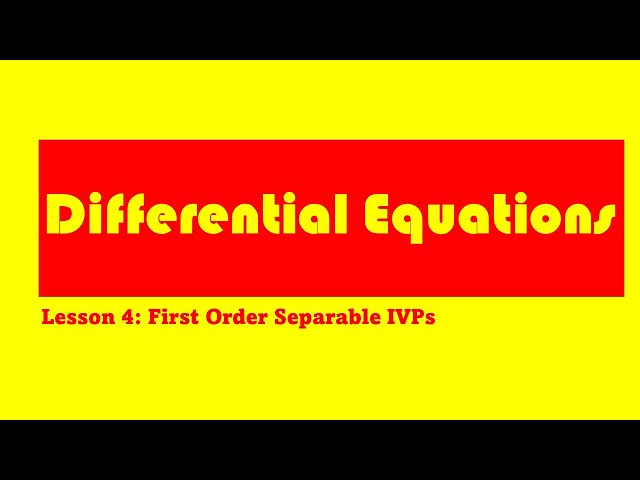 Differential Equations Lesson 4: First Order Separable IVPs