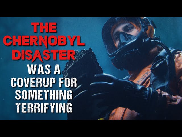 Sci-Fi Creepypasta "The Chernobyl Disaster Was A Coverup" | FULL Horror Story